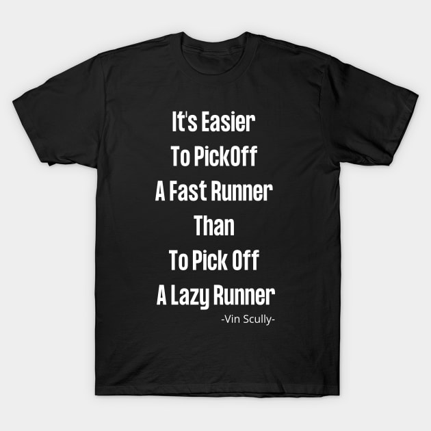 Vin Scully It's Easier To PickOff  A Fast Runner Than To Pick Off  A Lazy Runner T-Shirt by Pastel Potato Shop